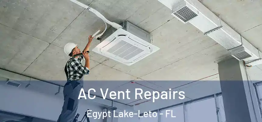 AC Vent Repairs Egypt Lake-Leto - FL