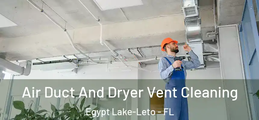 Air Duct And Dryer Vent Cleaning Egypt Lake-Leto - FL