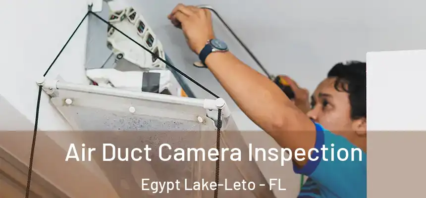 Air Duct Camera Inspection Egypt Lake-Leto - FL