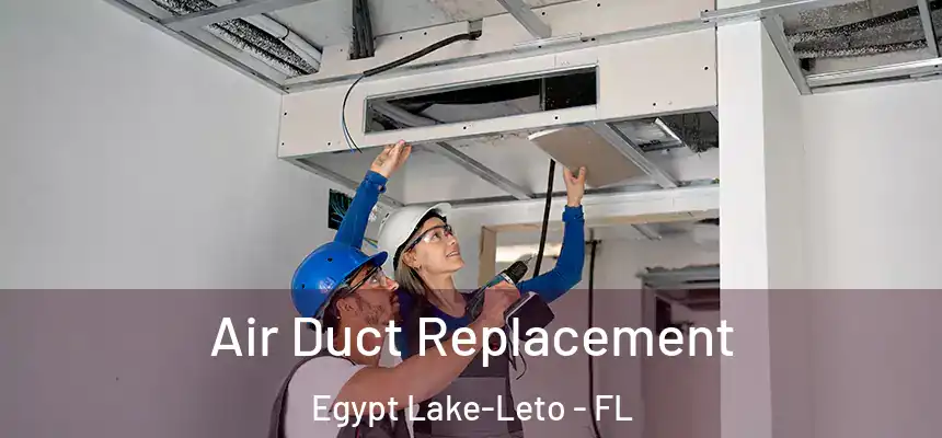 Air Duct Replacement Egypt Lake-Leto - FL