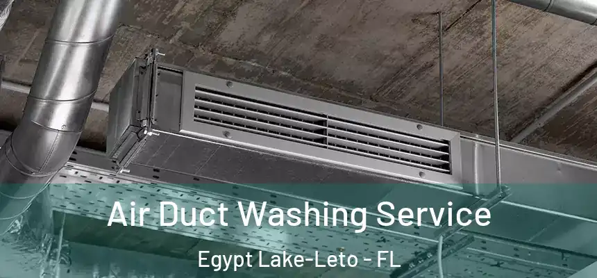 Air Duct Washing Service Egypt Lake-Leto - FL