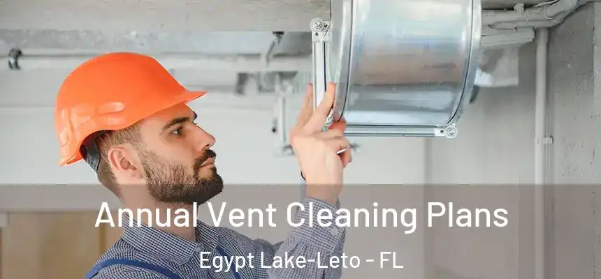  Annual Vent Cleaning Plans Egypt Lake-Leto - FL