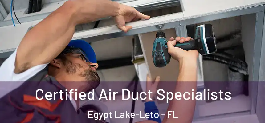 Certified Air Duct Specialists Egypt Lake-Leto - FL