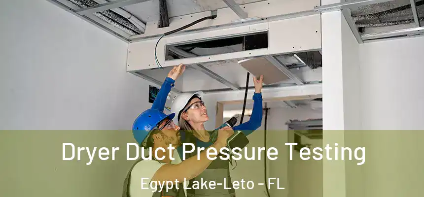 Dryer Duct Pressure Testing Egypt Lake-Leto - FL