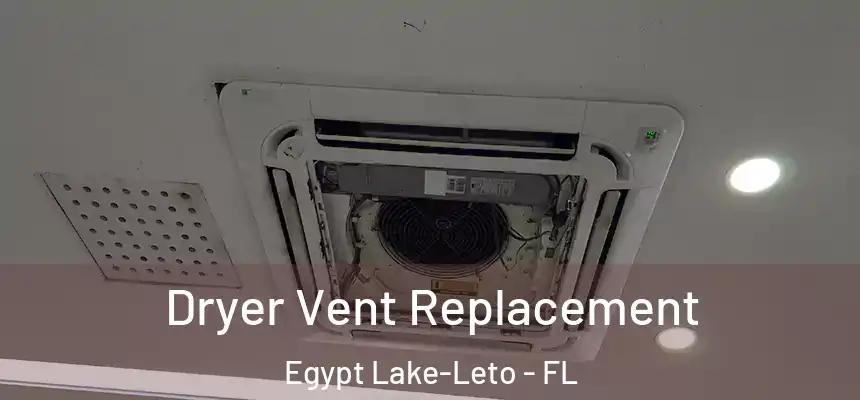 Dryer Vent Replacement Egypt Lake-Leto - FL