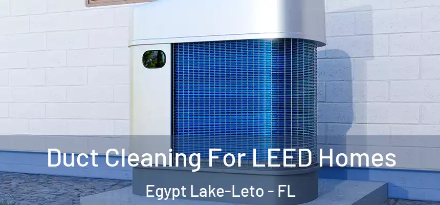 Duct Cleaning For LEED Homes Egypt Lake-Leto - FL