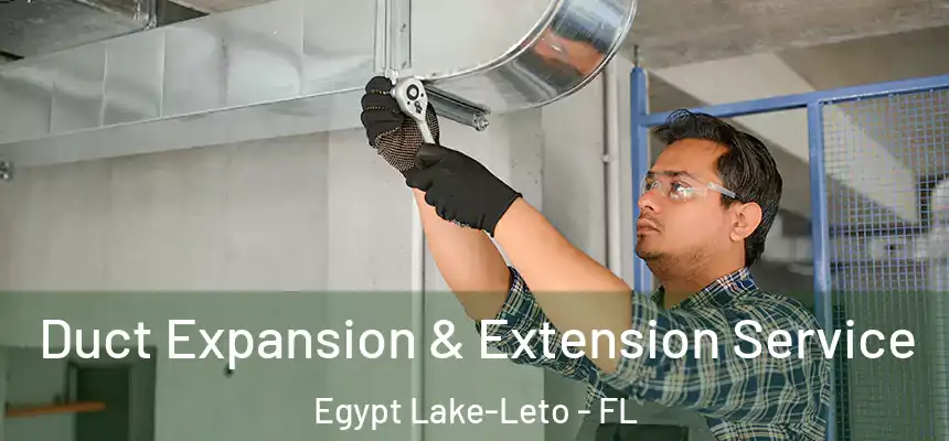 Duct Expansion & Extension Service Egypt Lake-Leto - FL