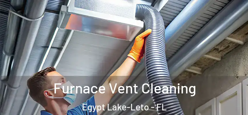 Furnace Vent Cleaning Egypt Lake-Leto - FL
