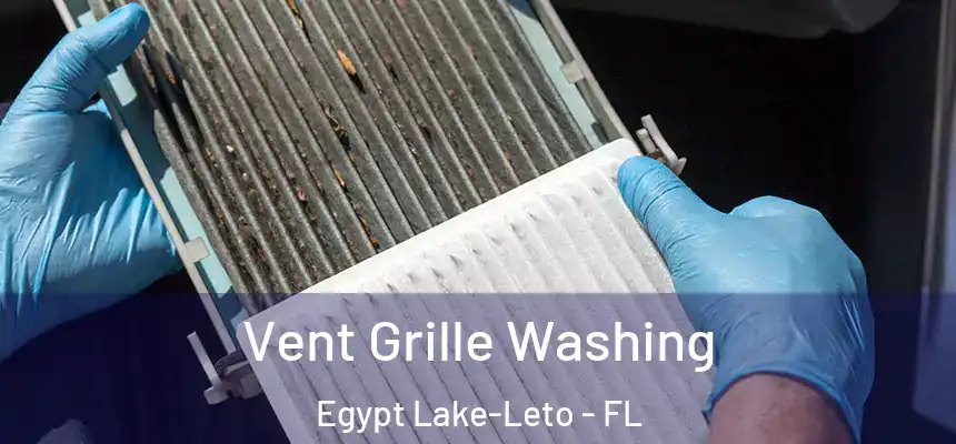 Vent Grille Washing Egypt Lake-Leto - FL