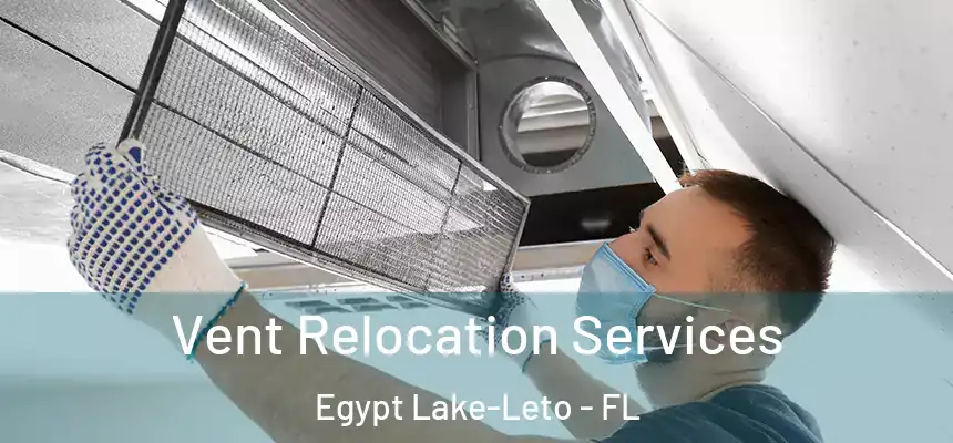 Vent Relocation Services Egypt Lake-Leto - FL