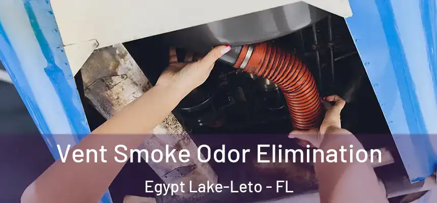 Vent Smoke Odor Elimination Egypt Lake-Leto - FL